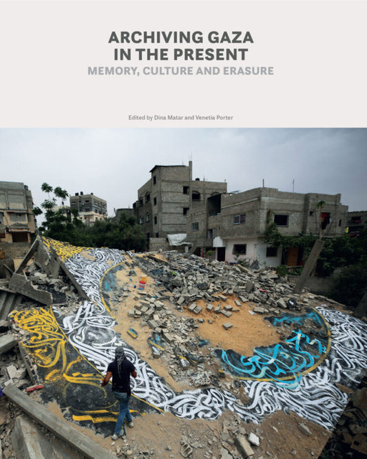 Book - Archiving Gaza in the Present - Memory, Culture and Erasure